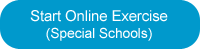Start Online Exercise (Special Schools)